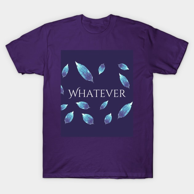 Whatever T-Shirt by Christine aka stine1